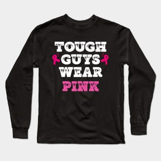 Tough guys wear pink breast cancer awareness support Long Sleeve T-Shirt